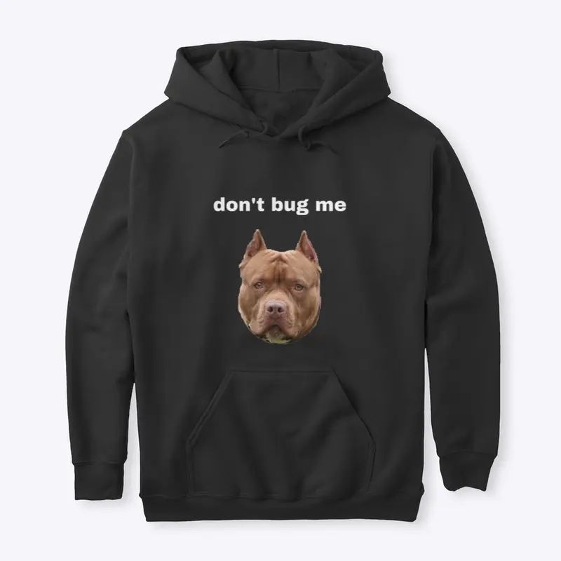 “Don’t bug me” pit bull dog