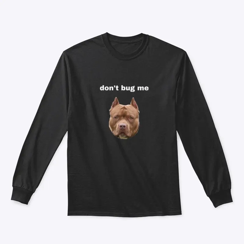 “Don’t bug me” pit bull dog